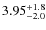 $3.95^{\rm +1.8}_{-2.0}$