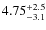 $4.75^{\rm +2.5}_{-3.1}$