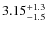 $3.15^{\rm +1.3}_{-1.5}$