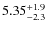 $5.35^{\rm +1.9}_{-2.3}$