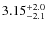 $3.15^{\rm +2.0}_{-2.1}$