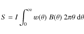 \begin{displaymath}%
S = I\int_0^\infty w(\theta) ~ B(\theta) ~ 2\pi \theta ~ {\rm d}\theta
\end{displaymath}