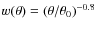 $w(\theta)= (\theta/\theta_0)^{-0.8}$