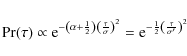 \begin{displaymath}%
{\rm Pr}(\tau)\propto {\rm e}^{-\left (\alpha+\frac{1}{2}\r...
... = {\rm e}^{-\frac{1}{2}\left (\frac{\tau}{\sigma'}\right )^2}
\end{displaymath}