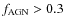 $f_{\rm AGN}>0.3$
