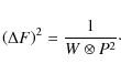 \begin{displaymath}%
\left (\Delta F\right )^2 = \frac{1}{W \otimes P^2}\cdot
\end{displaymath}