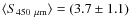 $\langle S_{{450~\mu}\rm m}\rangle = (3.7\pm 1.1)$