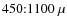 $450{:}1100~\mu$