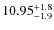 $10.95^{\rm +1.8}_{-1.9}$