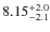 $8.15^{\rm +2.0}_{-2.1}$