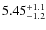 $5.45^{\rm +1.1}_{-1.2}$