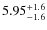 $5.95^{\rm +1.6}_{-1.6}$
