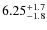 $6.25^{\rm +1.7}_{-1.8}$