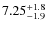 $7.25^{\rm +1.8}_{-1.9}$