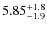 $5.85^{\rm +1.8}_{-1.9}$