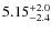 $5.15^{\rm +2.0}_{-2.4}$