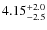 $4.15^{\rm +2.0}_{-2.5}$