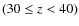 $(30\le z<40)$