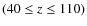 $(40\le z\le 110)$