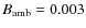 $B_{\rm amb}=0.003$