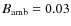 $B_{\rm amb}=0.03$