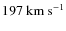 $197 ~{\rm km~s}^{-1}$