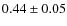$0.44 \pm 0.05$