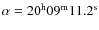 $\alpha = 20^{\rm h} 09^{\rm
m} 11.2^{\rm s}$