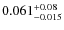 $\rm0.061_{-0.015}^{+0.08}$