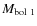 $M_{\rm bol~ 1}$