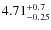 $\rm 4.71_{-0.25}^{+0.7}$