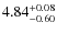 $\rm 4.84_{-0.60}^{+0.08}$