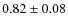 $0.82 \pm 0.08$