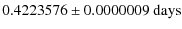 $\displaystyle 0.4223576 \pm 0.0000009~{\rm days}$