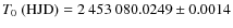 $T_0~{\rm (HJD)} =
2~453~080.0249 \pm 0.0014$