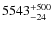 $\rm 5543^{+500}_{-24}$