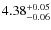 $\rm 4.38_{-0.06}^{+0.05}$