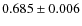 $0.685 \pm 0.006$