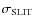 $\sigma_{\rm SLIT}$