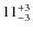 $ 11_{\rm - 3}^{+ 3}$