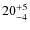 $ 20_{\rm - 4}^{+ 5}$