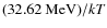 $(32.62~{\rm MeV})/kT$