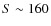 $S \sim 160$