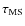 $\tau_{\rm MS}$