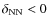 $\delta _{\rm NN} < 0$