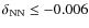 $\delta_{\rm NN} \le -0.006$