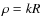 $\rho=kR$