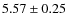 $5.57 \pm 0.25$
