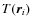 $T({\vec r}_i)$