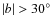$\vert b\vert > 30^\circ $